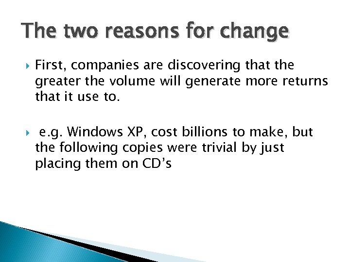 The two reasons for change First, companies are discovering that the greater the volume