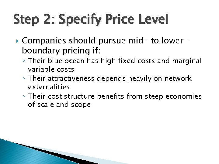 Step 2: Specify Price Level Companies should pursue mid- to lowerboundary pricing if: ◦