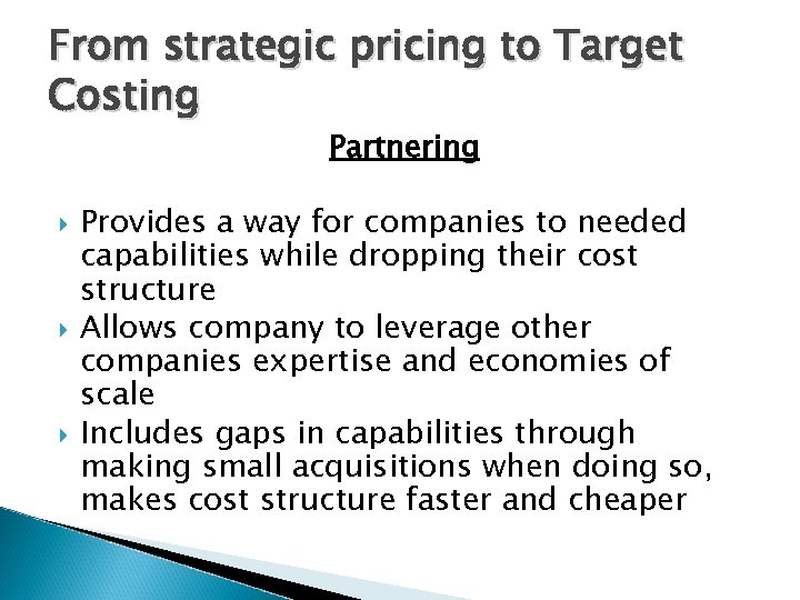 From strategic pricing to Target Costing Partnering Provides a way for companies to needed
