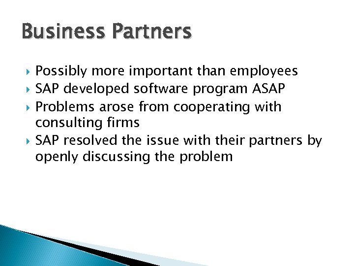 Business Partners Possibly more important than employees SAP developed software program ASAP Problems arose