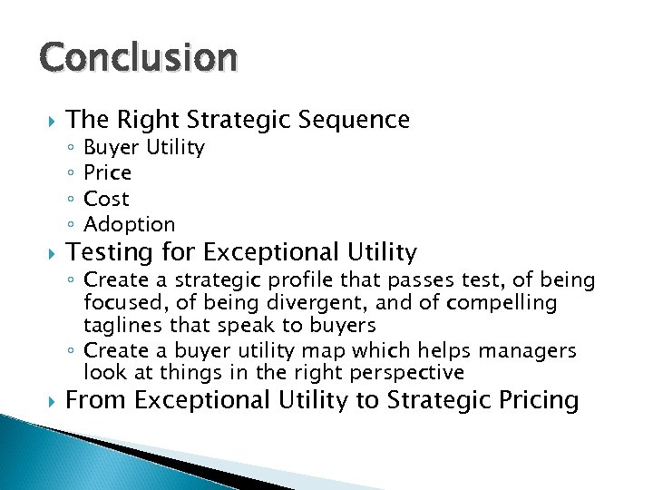 Conclusion The Right Strategic Sequence ◦ ◦ Buyer Utility Price Cost Adoption Testing for
