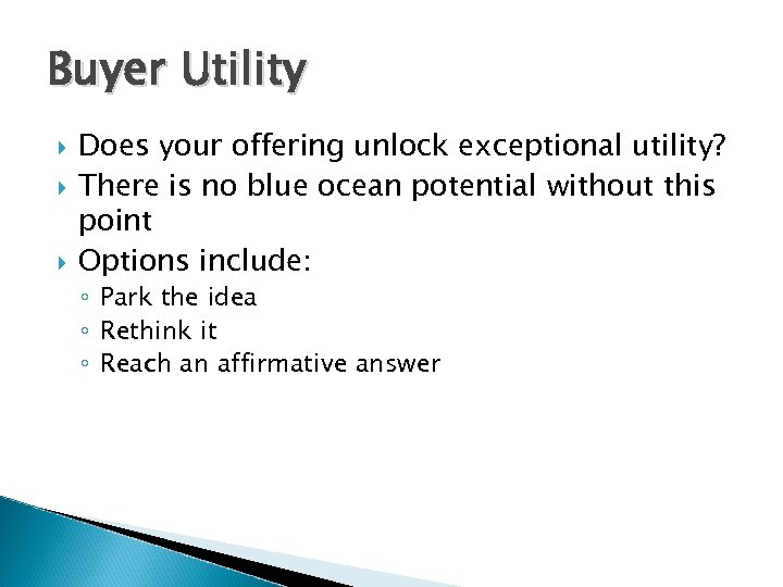 Buyer Utility Does your offering unlock exceptional utility? There is no blue ocean potential