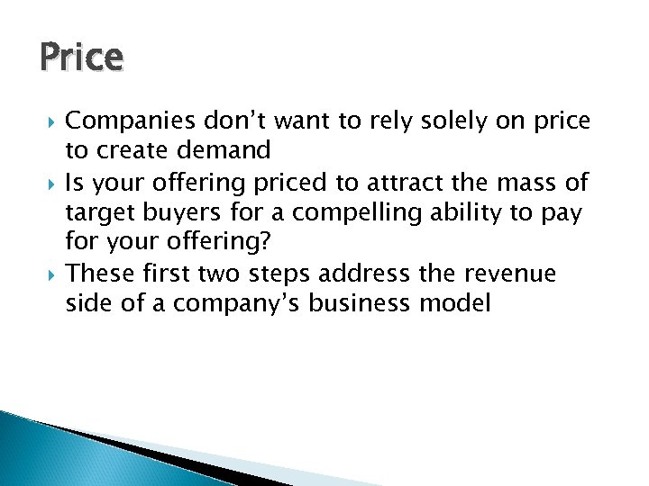 Price Companies don’t want to rely solely on price to create demand Is your