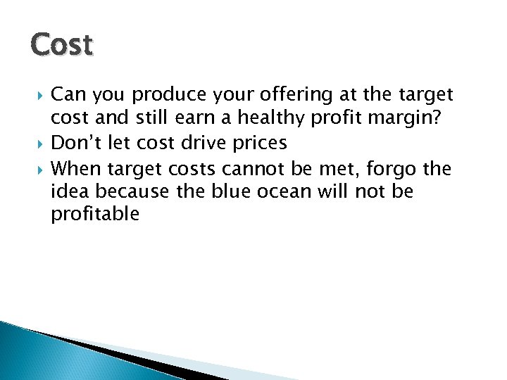Cost Can you produce your offering at the target cost and still earn a