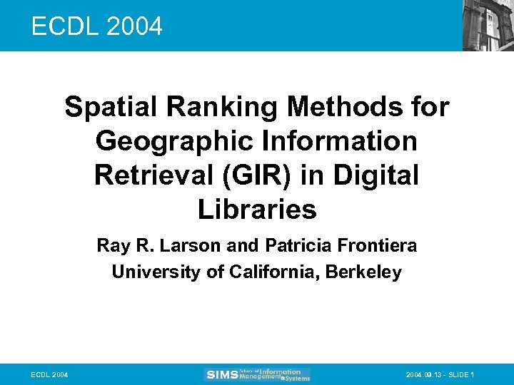 ECDL 2004 Spatial Ranking Methods for Geographic Information Retrieval (GIR) in Digital Libraries Ray