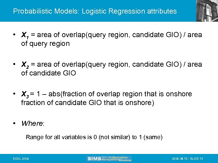 Probabilistic Models: Logistic Regression attributes • X 1 = area of overlap(query region, candidate