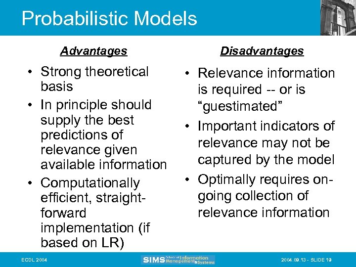 Probabilistic Models Advantages • Strong theoretical basis • In principle should supply the best