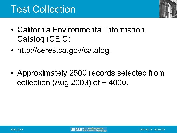 Test Collection • California Environmental Information Catalog (CEIC) • http: //ceres. ca. gov/catalog. •