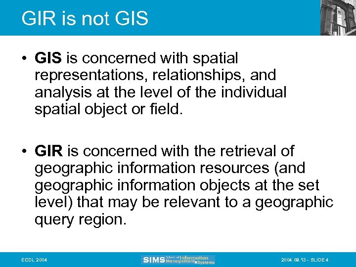 GIR is not GIS • GIS is concerned with spatial representations, relationships, and analysis