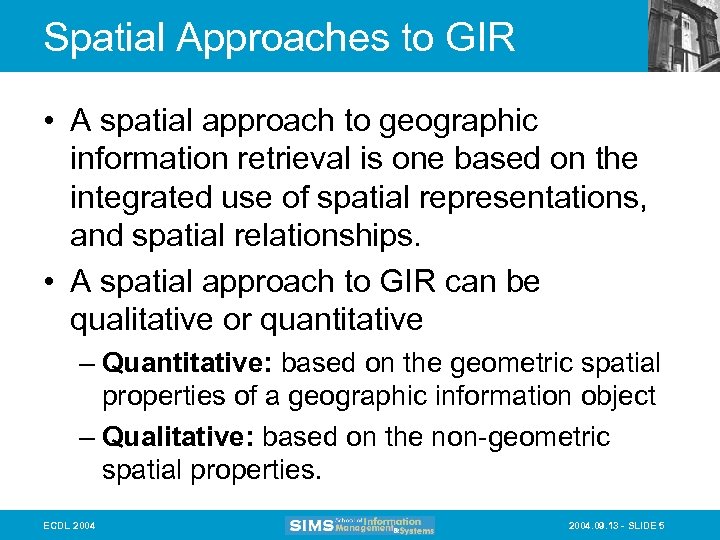 Spatial Approaches to GIR • A spatial approach to geographic information retrieval is one