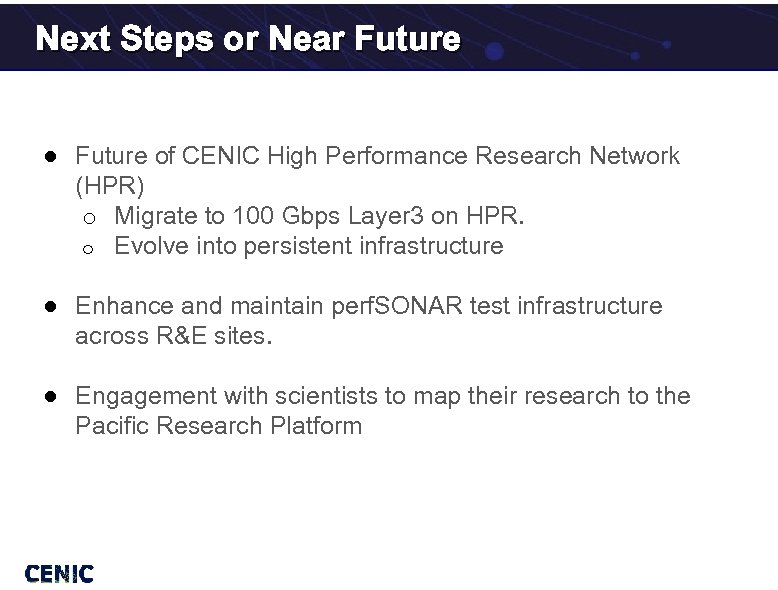 Next Steps or Near Future ● Future of CENIC High Performance Research Network (HPR)