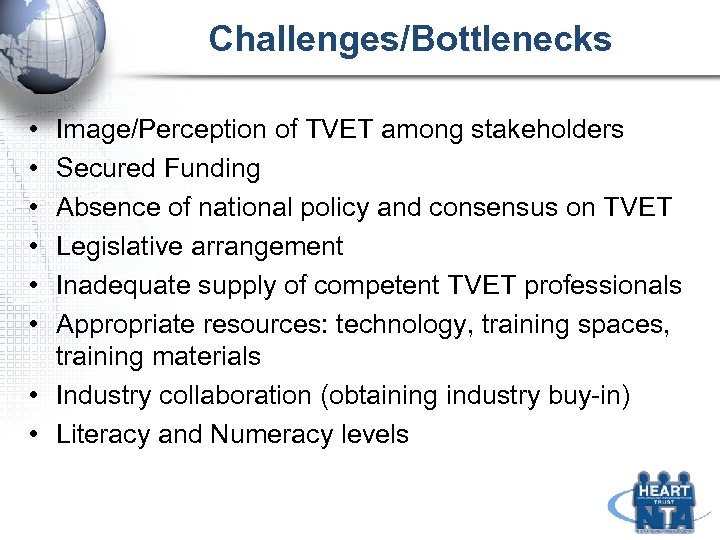 Challenges/Bottlenecks • • • Image/Perception of TVET among stakeholders Secured Funding Absence of national