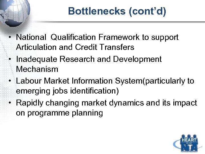 Bottlenecks (cont’d) • National Qualification Framework to support Articulation and Credit Transfers • Inadequate