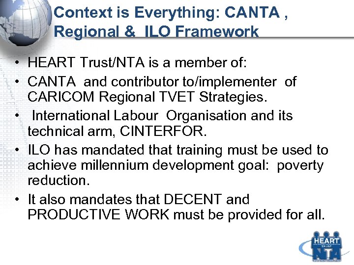 Context is Everything: CANTA , Regional & ILO Framework • HEART Trust/NTA is a