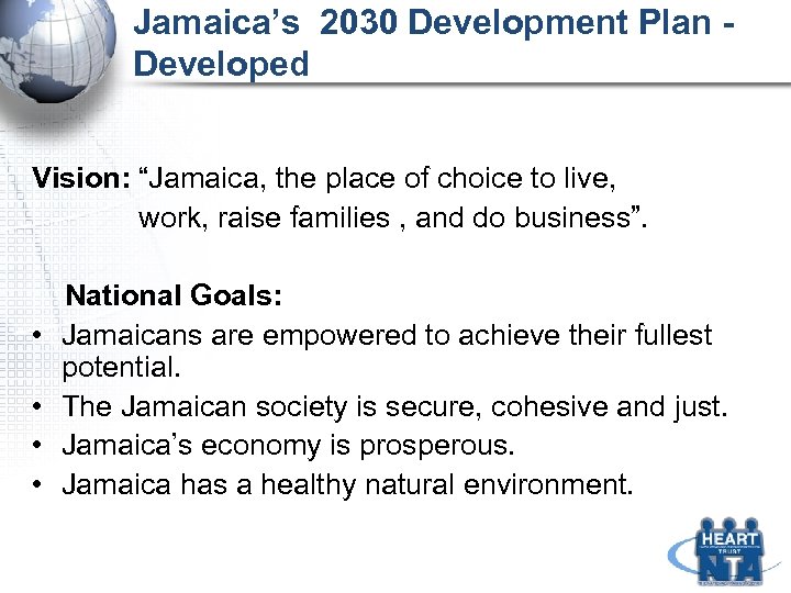 Jamaica’s 2030 Development Plan Developed Vision: “Jamaica, the place of choice to live, work,