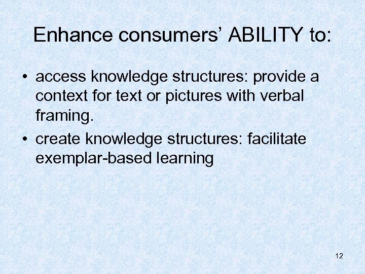 Enhance consumers’ ABILITY to: • access knowledge structures: provide a context for text or
