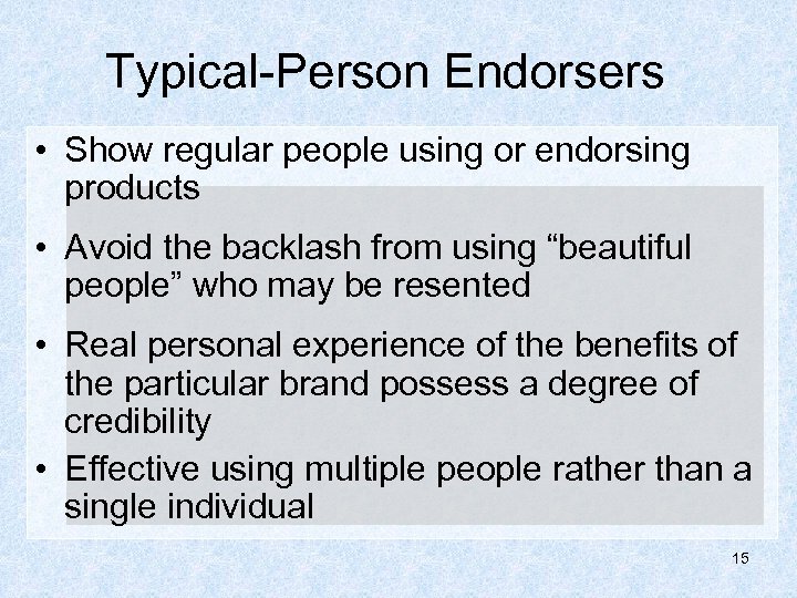 Typical-Person Endorsers • Show regular people using or endorsing products • Avoid the backlash
