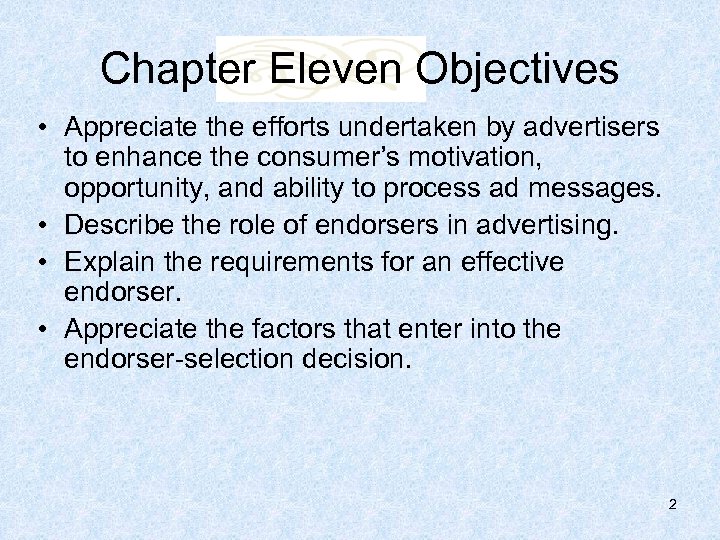 Chapter Eleven Objectives • Appreciate the efforts undertaken by advertisers to enhance the consumer’s