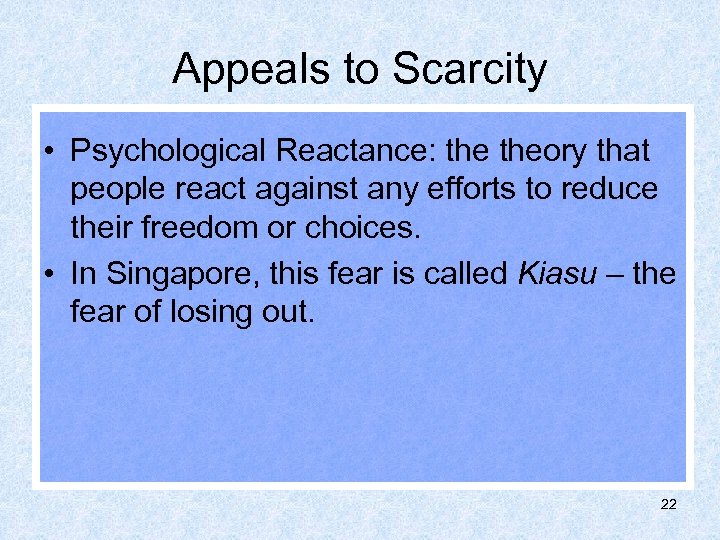 Appeals to Scarcity • Psychological Reactance: theory that people react against any efforts to