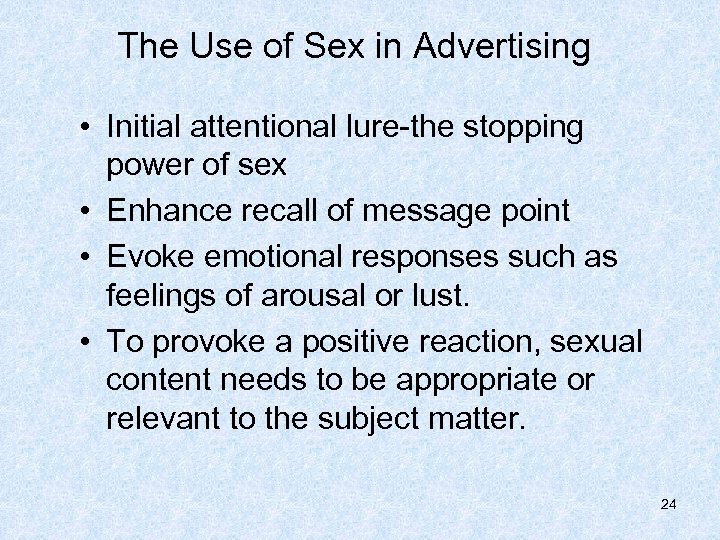 The Use of Sex in Advertising • Initial attentional lure-the stopping power of sex