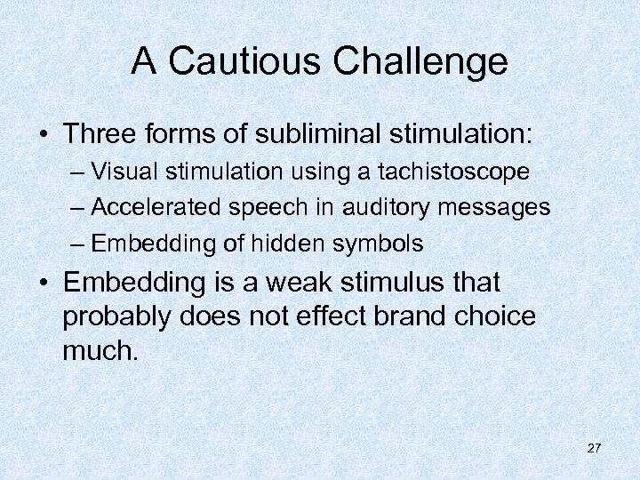 A Cautious Challenge • Three forms of subliminal stimulation: – Visual stimulation using a