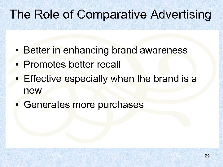 The Role of Comparative Advertising • Better in enhancing brand awareness • Promotes better