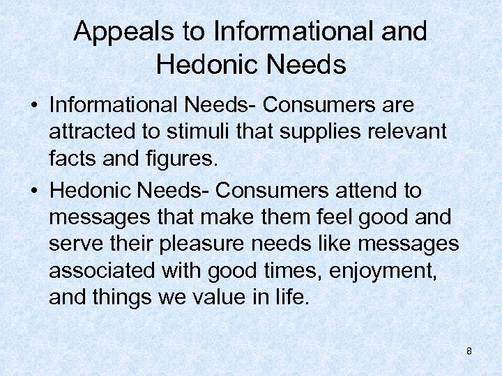 Appeals to Informational and Hedonic Needs • Informational Needs- Consumers are attracted to stimuli