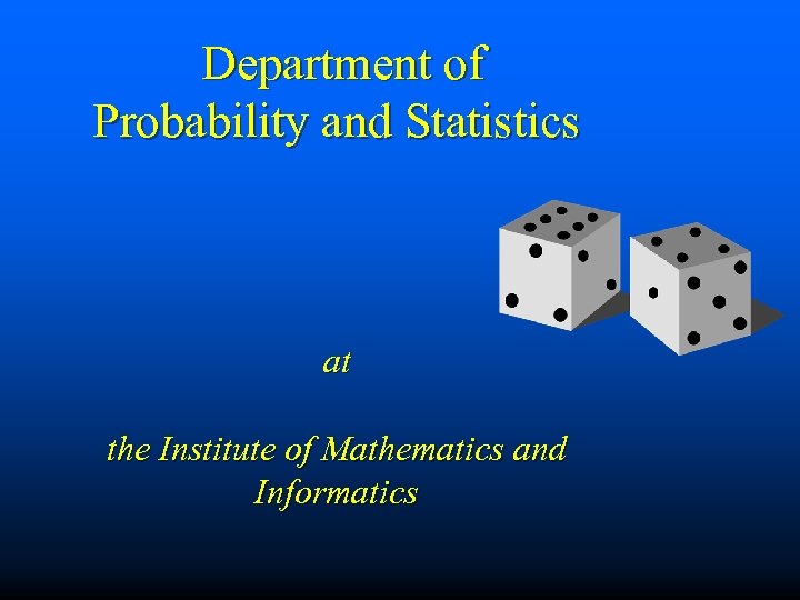  Department of Probability and Statistics at the Institute of Mathematics and Informatics 