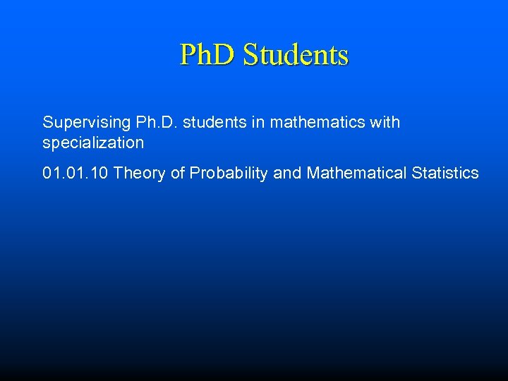 Ph. D Students Supervising Ph. D. students in mathematics with specialization 01. 10 Theory