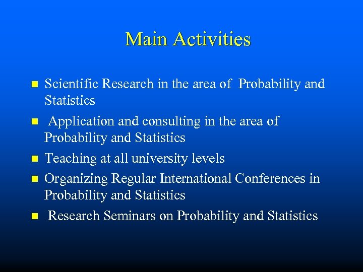 Main Activities n n n Scientific Research in the area of Probability and Statistics