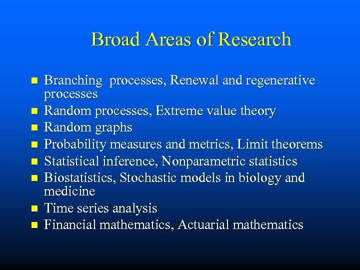 Broad Areas of Research n n n n Branching processes, Renewal and regenerative processes