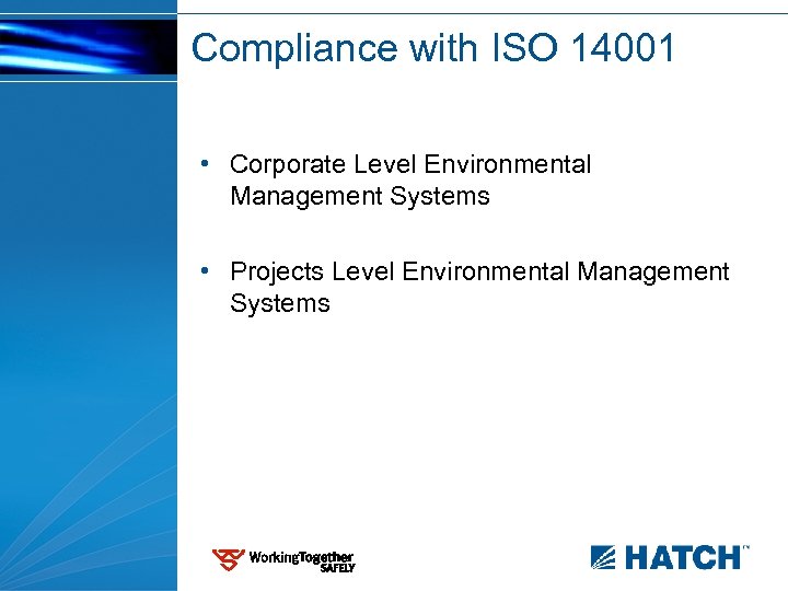 Compliance with ISO 14001 • Corporate Level Environmental Management Systems • Projects Level Environmental