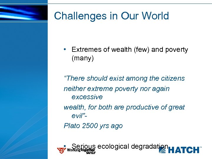 Challenges in Our World • Extremes of wealth (few) and poverty (many) “There should