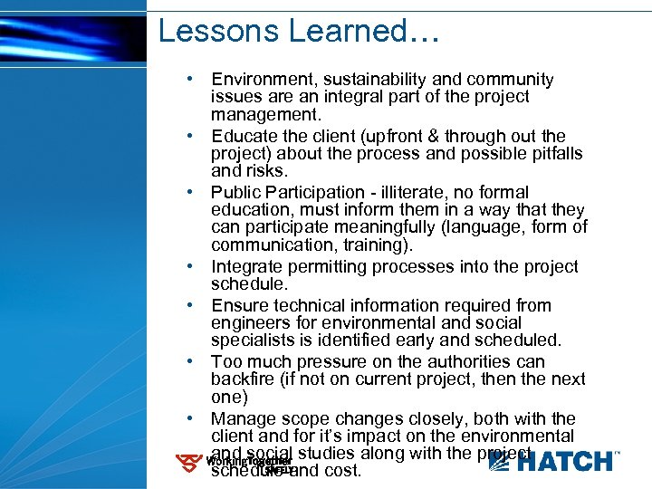 Lessons Learned… • Environment, sustainability and community issues are an integral part of the