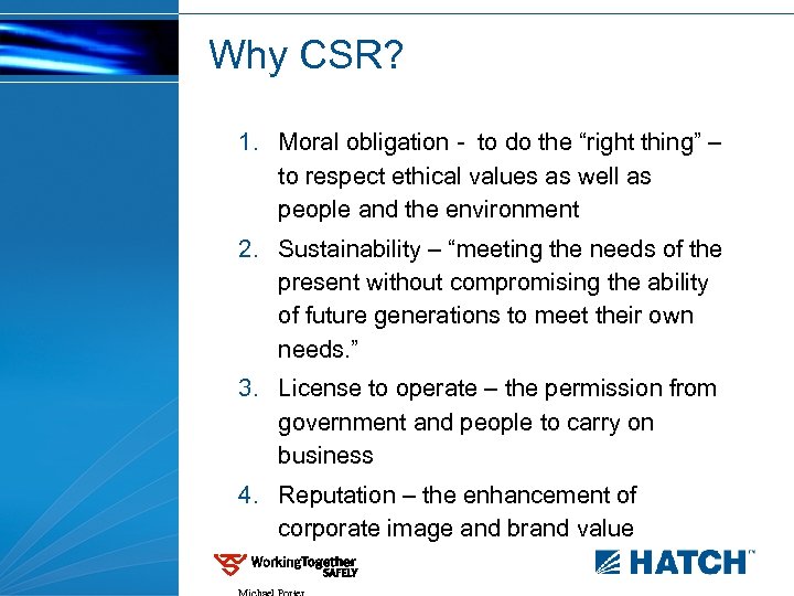 Why CSR? 1. Moral obligation - to do the “right thing” – to respect