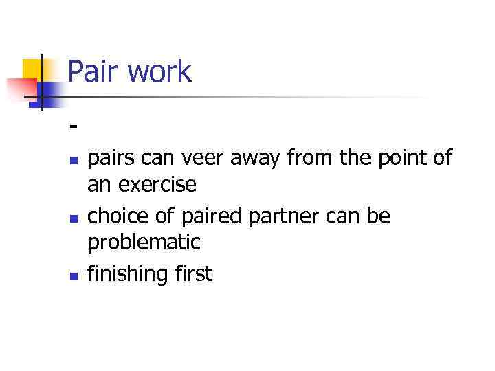 Pair work n n n pairs can veer away from the point of an