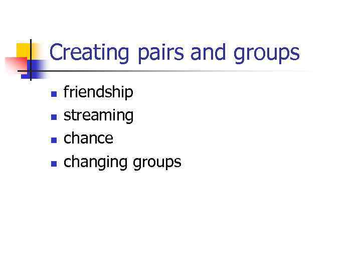 Creating pairs and groups n n friendship streaming chance changing groups 