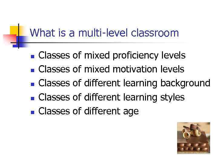 What is a multi-level classroom n n n Classes Classes of of of mixed