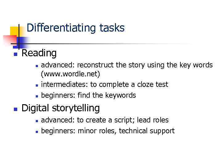 Differentiating tasks n Reading n n advanced: reconstruct the story using the key words