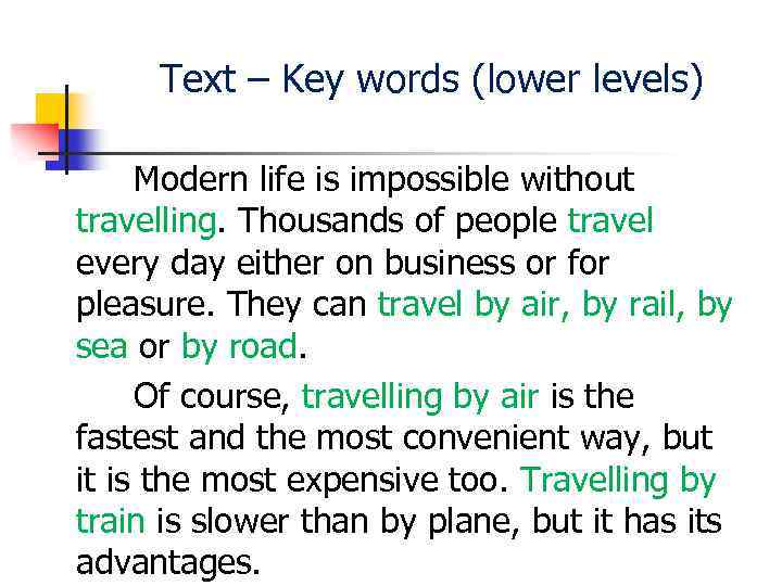 Text – Key words (lower levels) Modern life is impossible without travelling. Thousands of