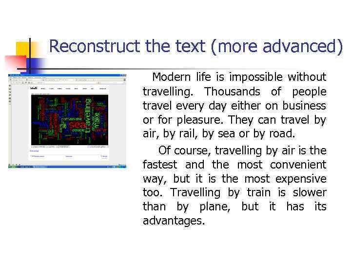 Reconstruct the text (more advanced) Modern life is impossible without travelling. Thousands of people