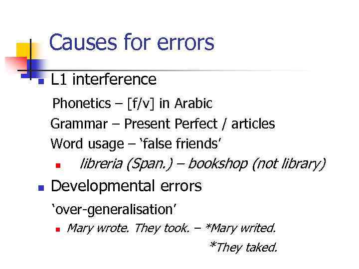 Causes for errors n L 1 interference Phonetics – [f/v] in Arabic Grammar –