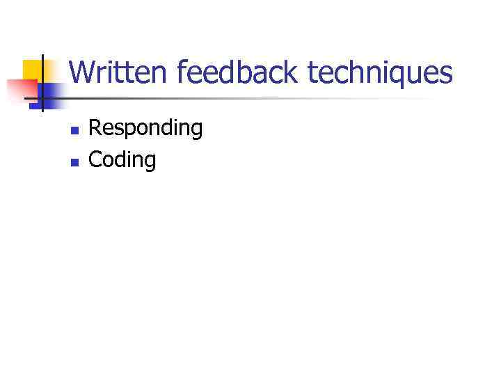 Written feedback techniques n n Responding Coding 