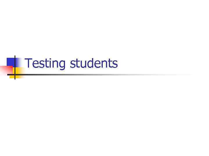 Testing students 