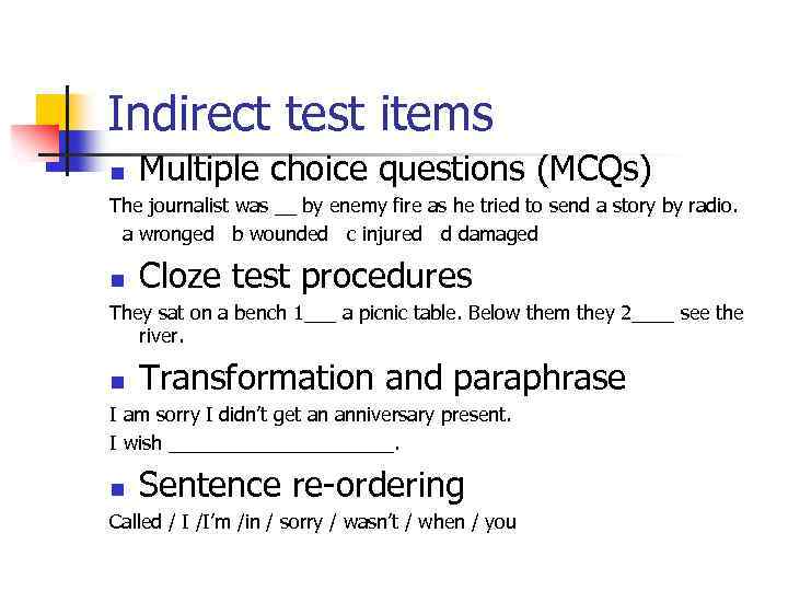 Indirect test items n Multiple choice questions (MCQs) The journalist was __ by enemy