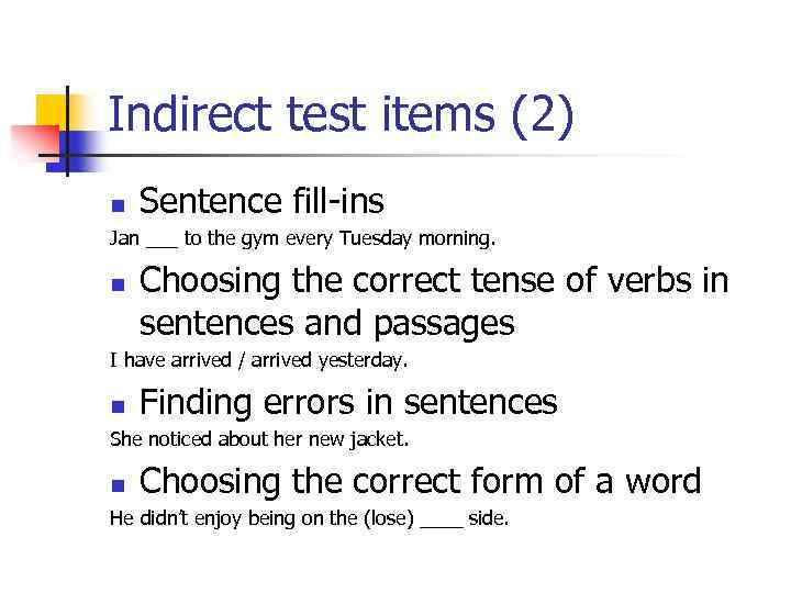 Indirect test items (2) n Sentence fill-ins Jan ___ to the gym every Tuesday