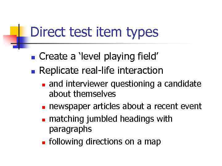 Direct test item types n n Create a ‘level playing field’ Replicate real-life interaction