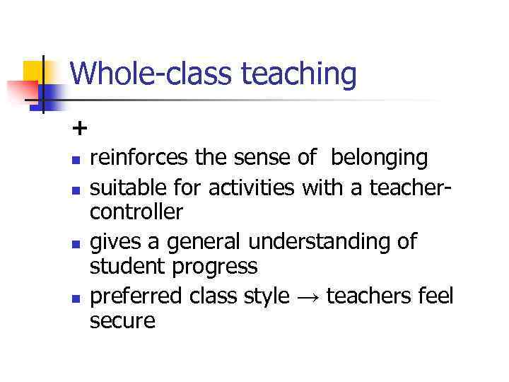 Whole-class teaching + n n reinforces the sense of belonging suitable for activities with