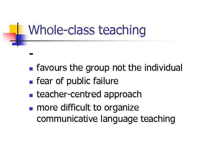 Whole-class teaching n n favours the group not the individual fear of public failure