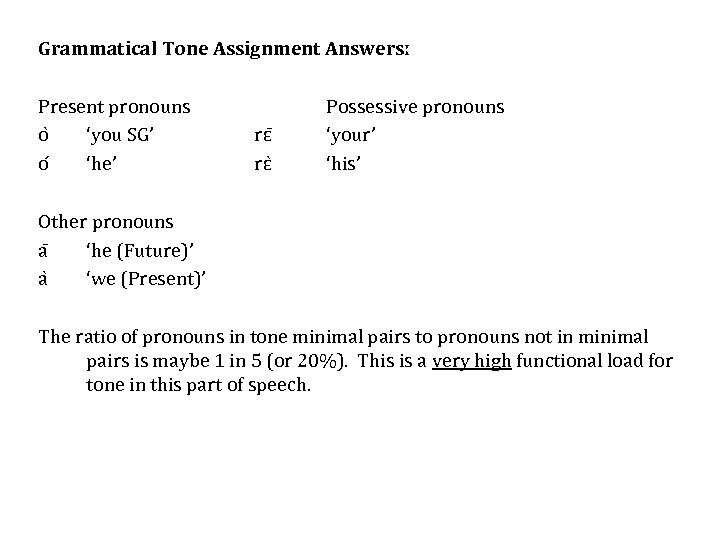 Grammatical Tone Assignment Answersː Present pronouns o ‘you SG’ o ‘he’ rɛ rɛ Possessive